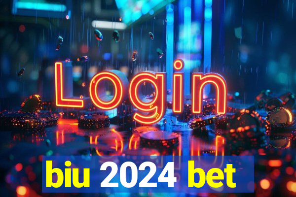 biu 2024 bet